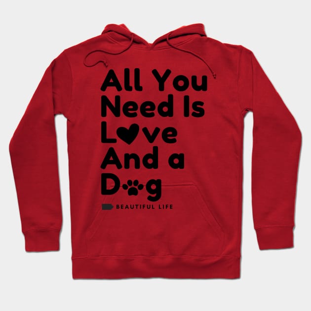 All You Need is Love And a Dog Hoodie by DMS DESIGN